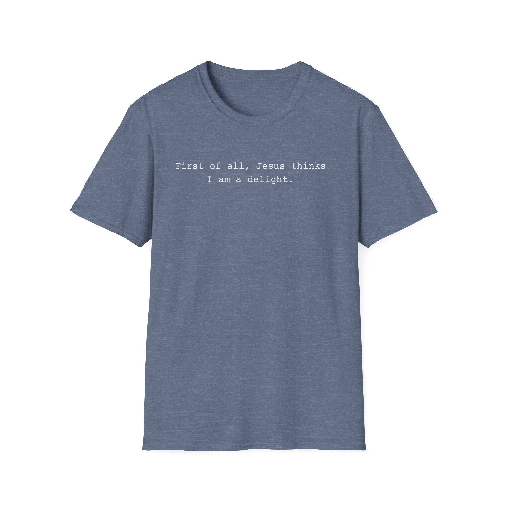 Jesus Think I'm a Delight Funny Tee