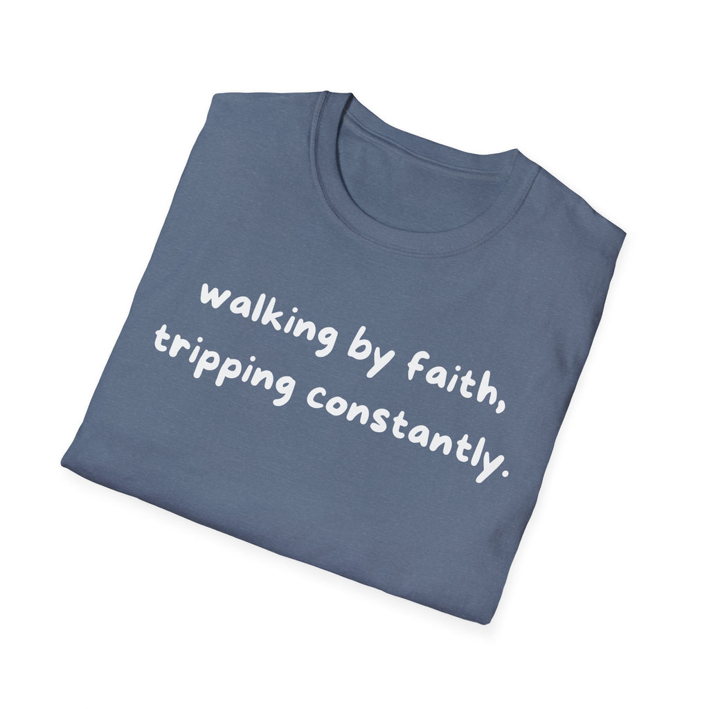 Walking By Faith, Tripping Constantly Funny Christian T-shirt