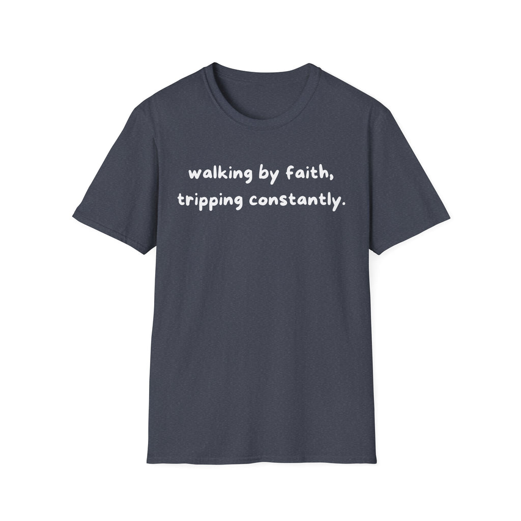 Walking By Faith, Tripping Constantly Funny Christian T-shirt