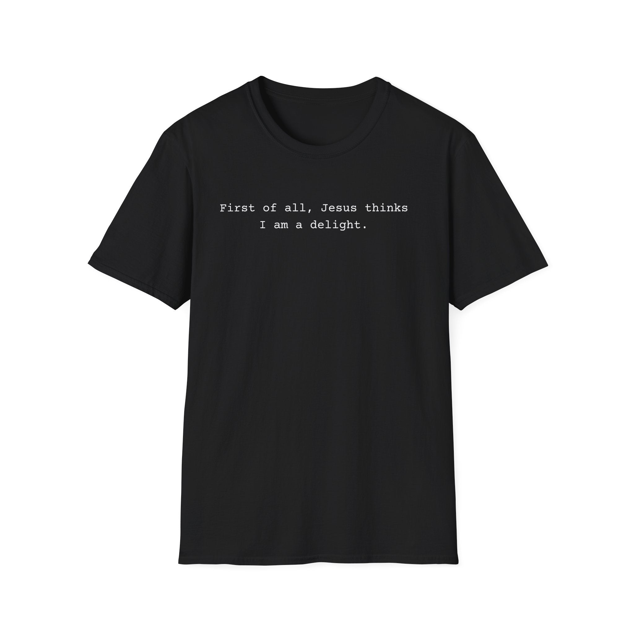 Jesus Think I'm a Delight Funny Tee