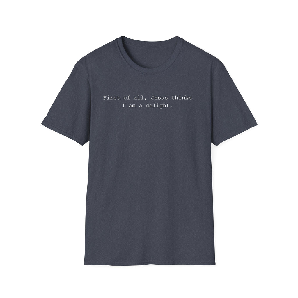 Jesus Think I'm a Delight Funny Tee
