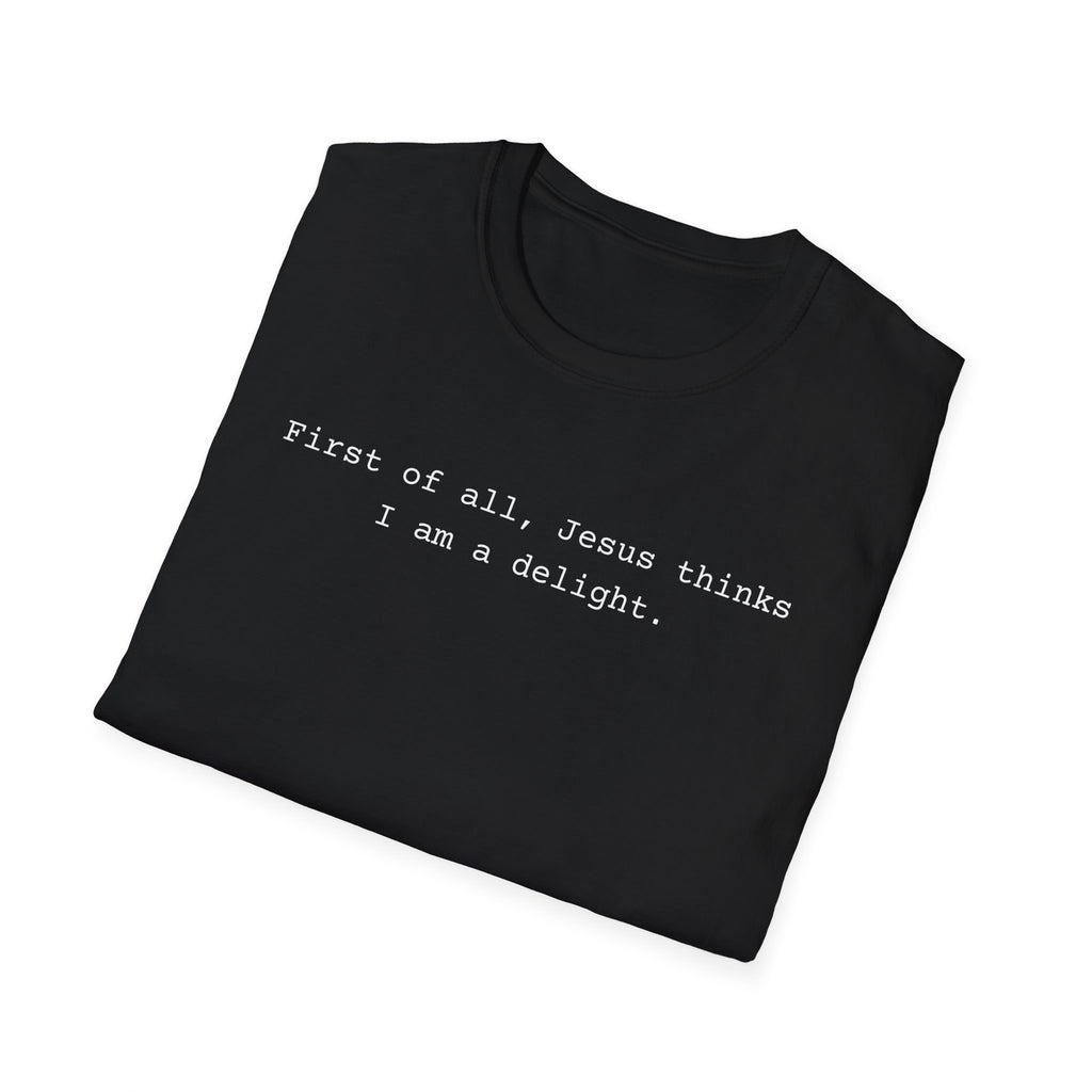 Jesus Think I'm a Delight Funny Tee