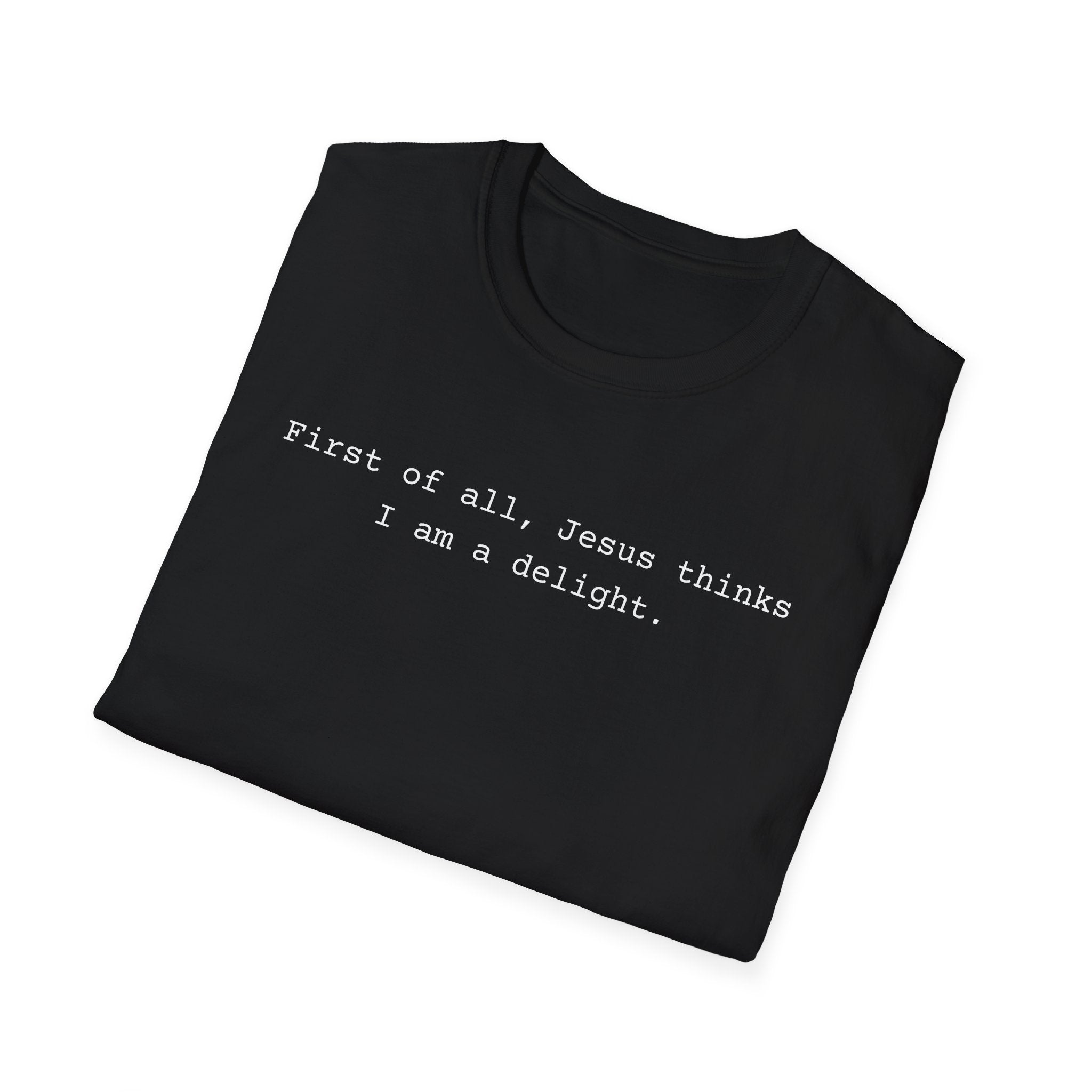 Jesus Think I'm a Delight Funny Tee