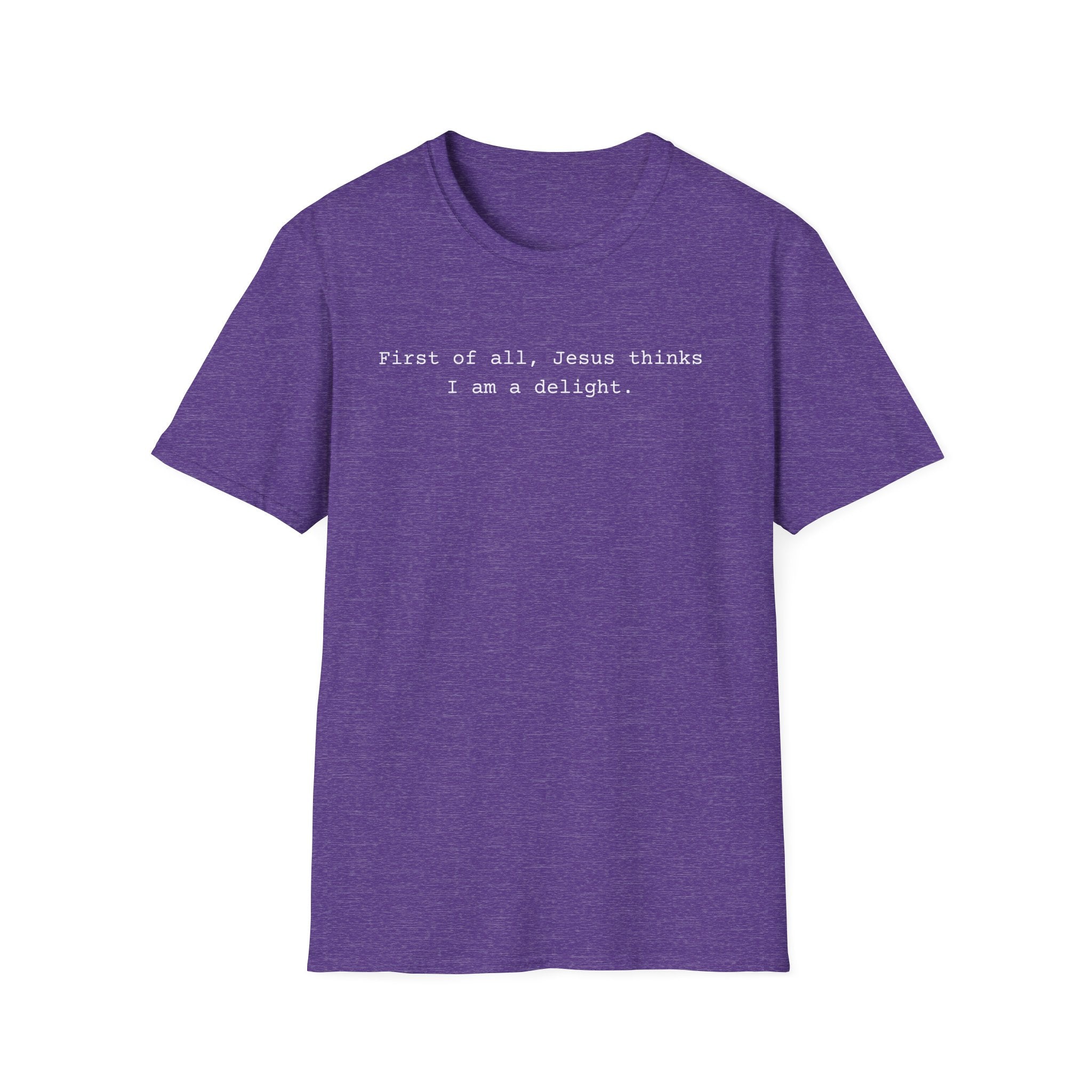 Jesus Think I'm a Delight Funny Tee