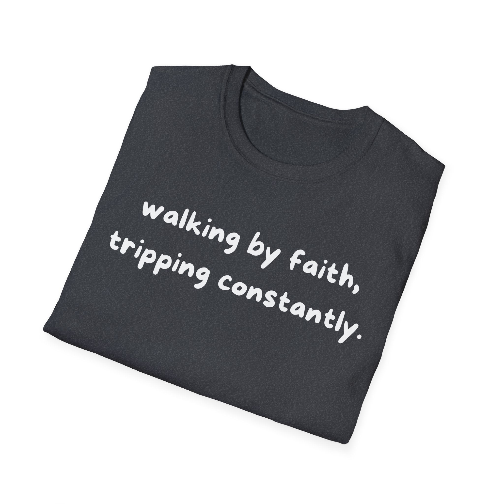 Walking By Faith, Tripping Constantly Funny Christian T-shirt