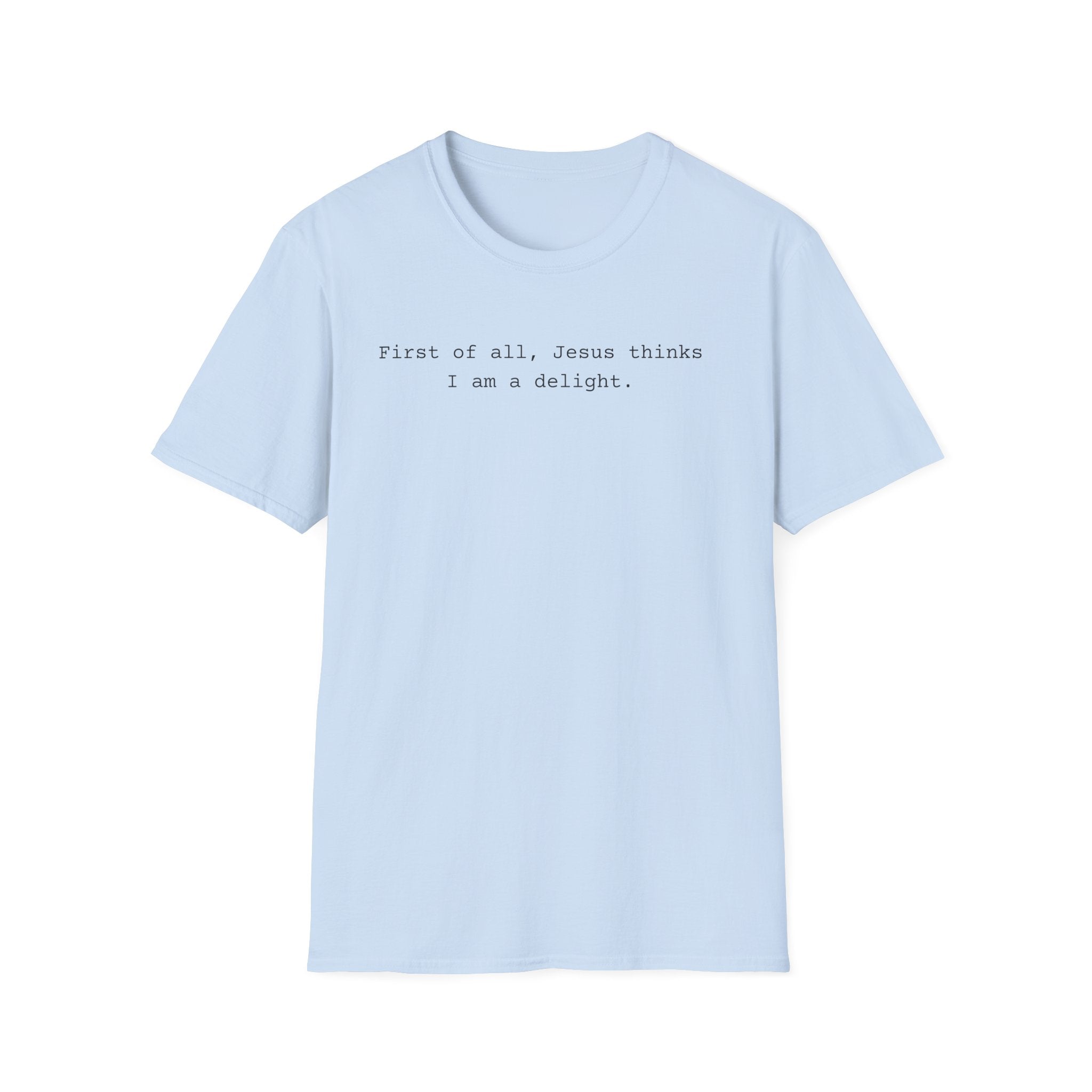 Jesus Think I'm a Delight Funny Tee