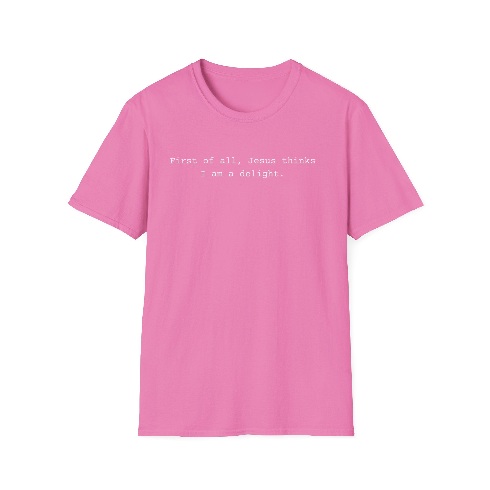 Jesus Think I'm a Delight Funny Tee