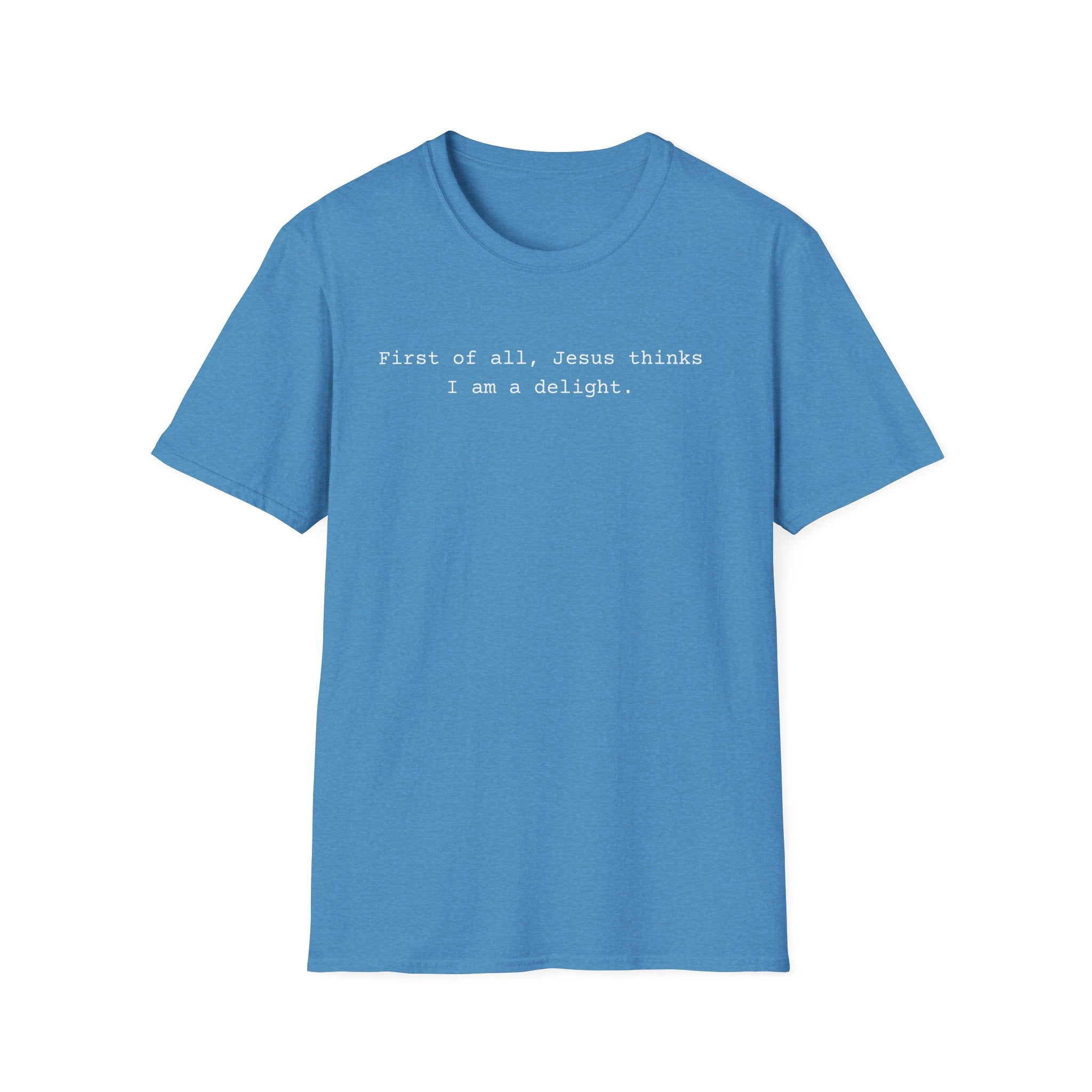 Jesus Think I'm a Delight Funny Tee