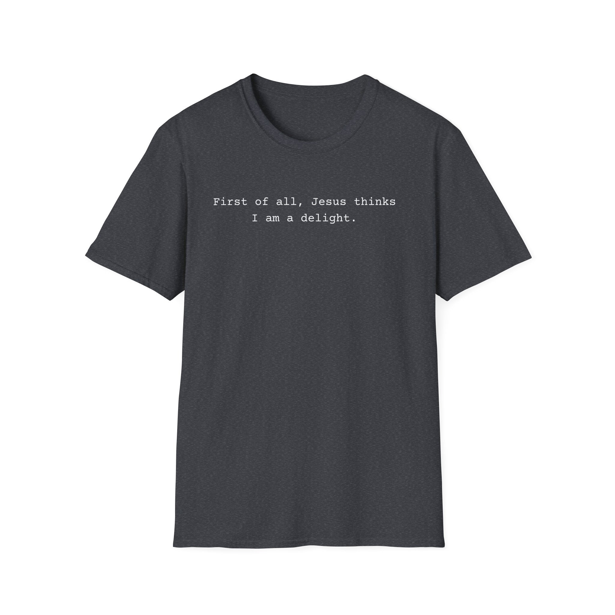 Jesus Think I'm a Delight Funny Tee
